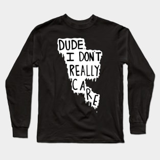 i dont care dude Long Sleeve T-Shirt